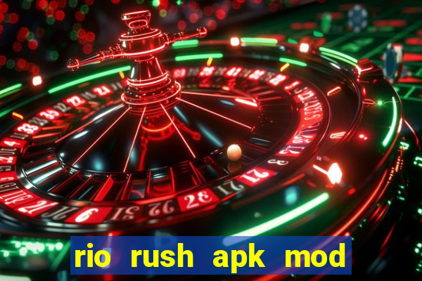 rio rush apk mod dinheiro infinito